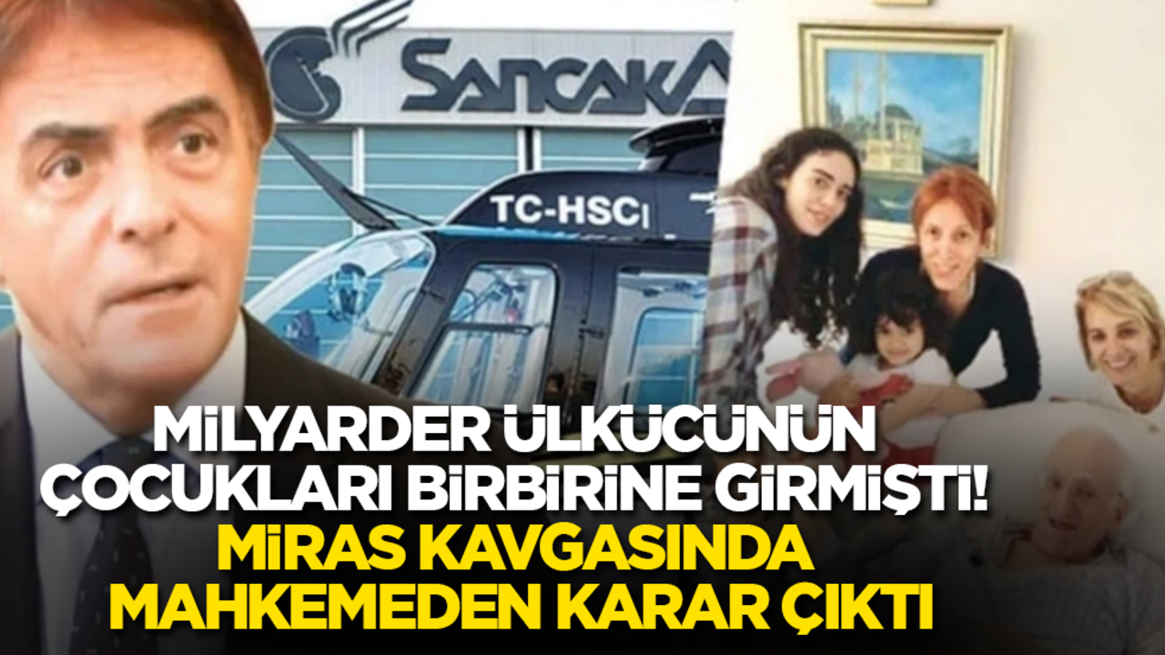 Milyarder ülkücünün çocukları birbirine girmişti! Miras kavgasında mahkemeden karar çıktı