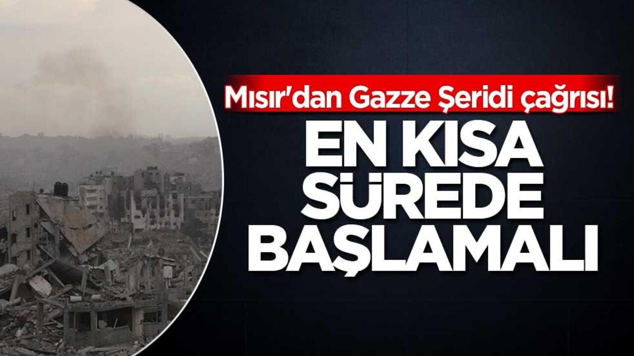 Mısır'dan Gazze Şeridi çağrısı! En kısa sürede başlamalı