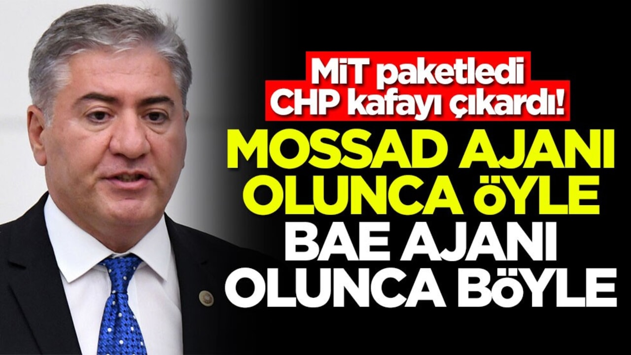 MİT paketledi CHP kafayı çıkardı! MOSSAD ajanı olunca öyle, BAE ajanı olunca böyle