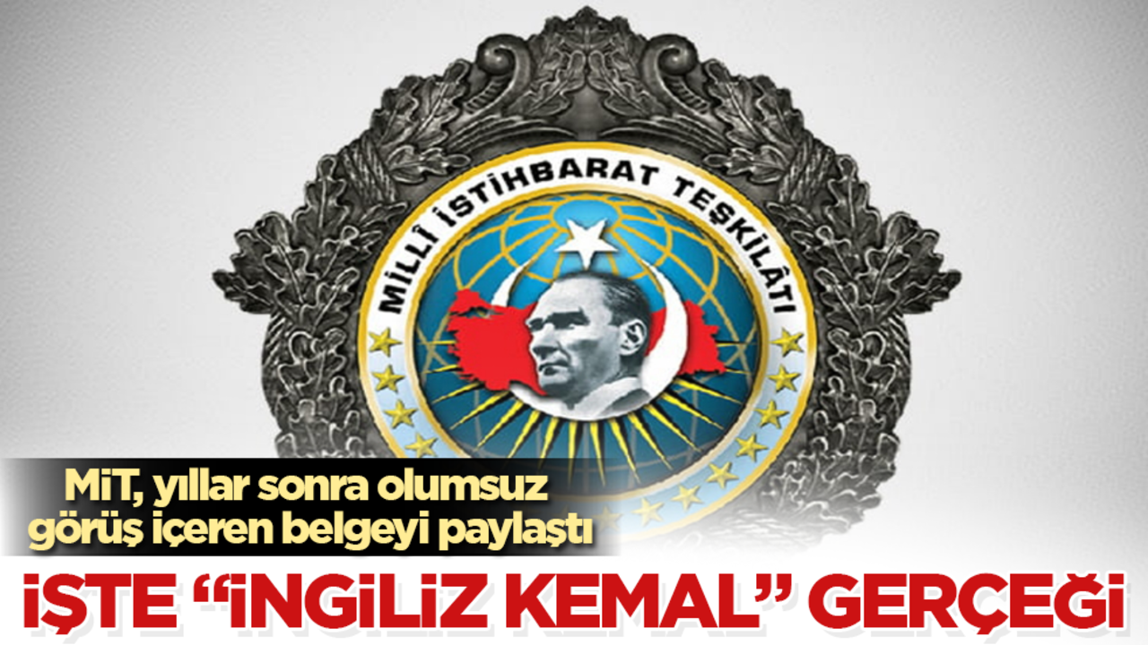 MİT, yıllar sonra olumsuz görüş içeren belgeyi paylaştı! İşte "İngiliz Kemal" gerçeği