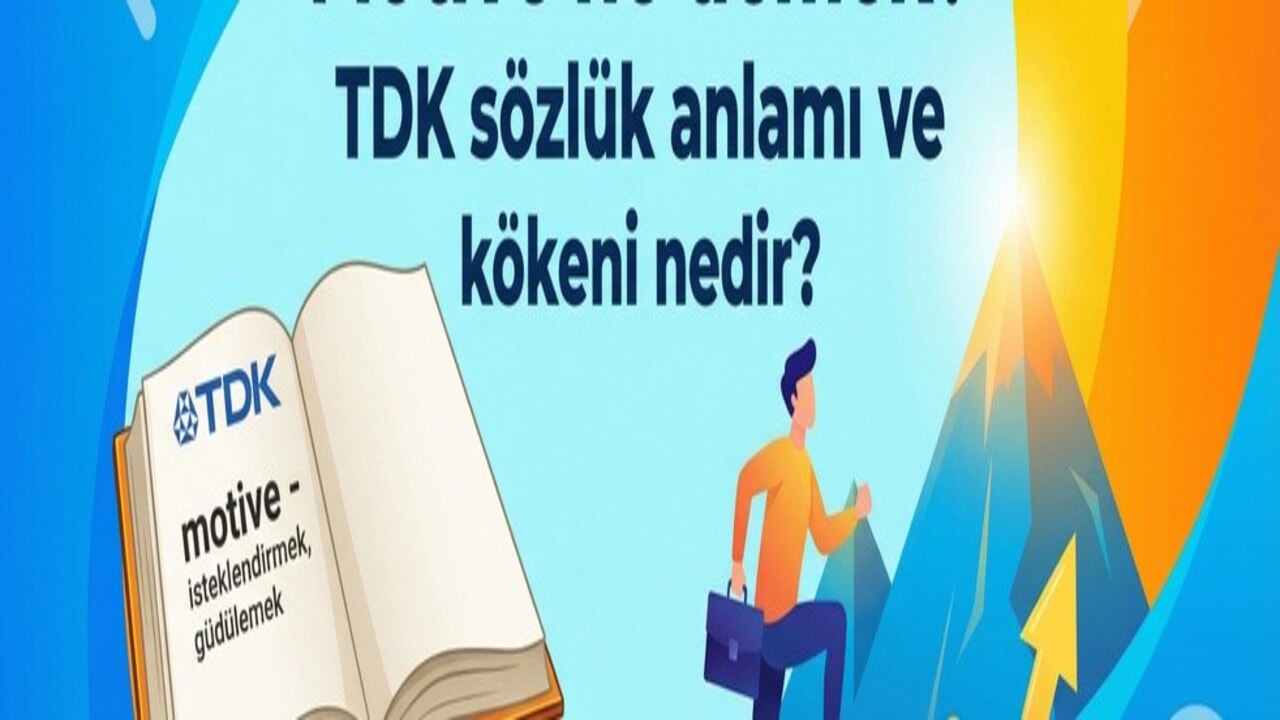 Motive ne demek? TDK sözlük anlamı ve kökeni nedir?