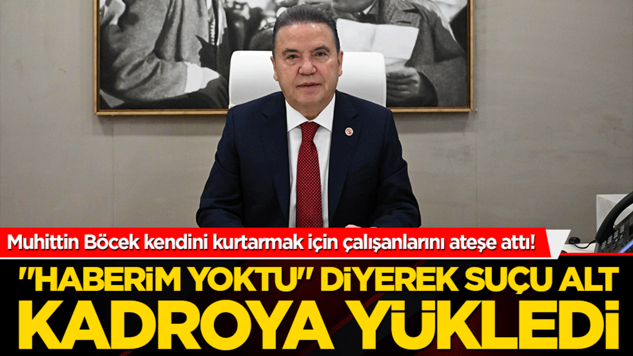 Muhittin Böcek kendini kurtarmak için çalışanlarını ateşe attı! "Haberim yoktu" diyerek suçu alt kadroya yükledi