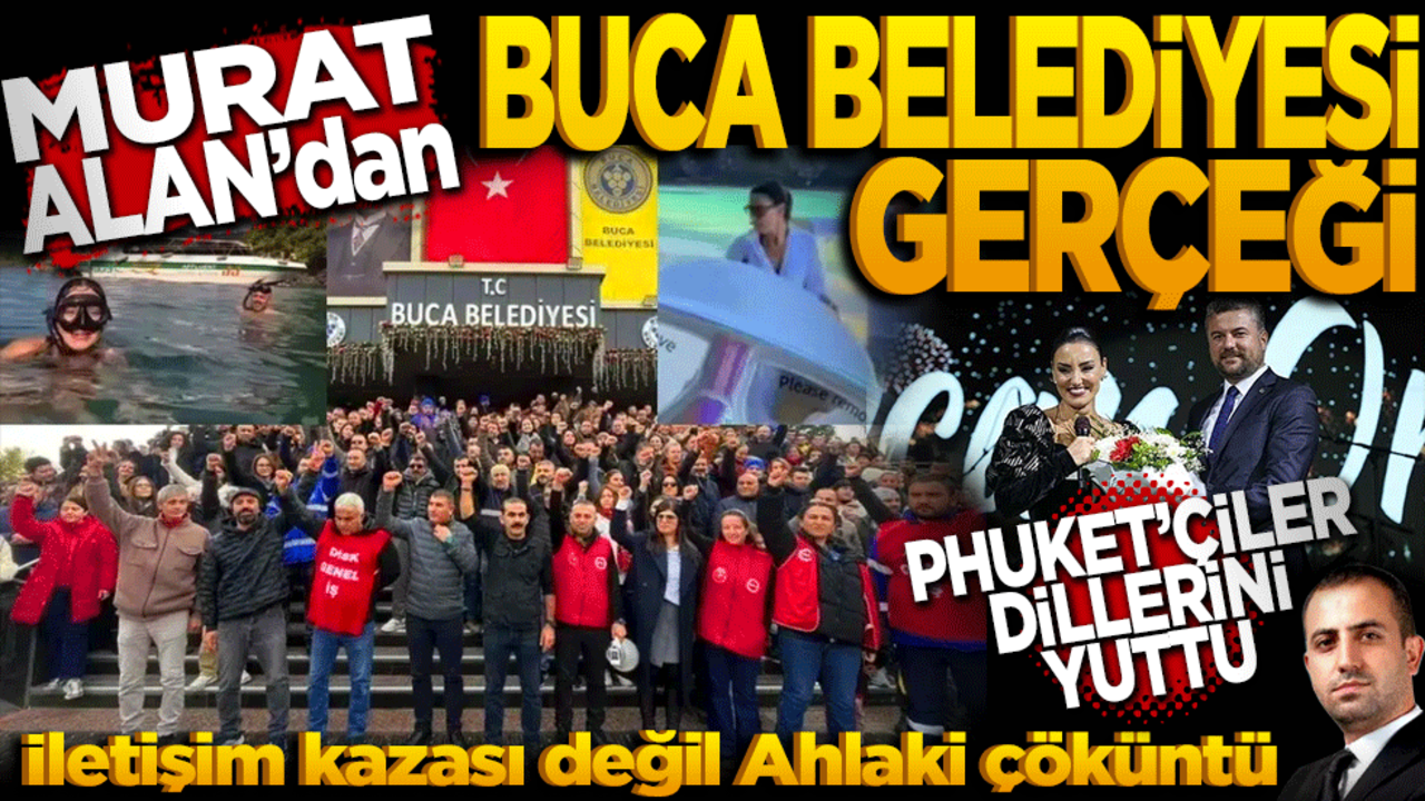 Murat Alan’dan Buca Belediyesi Gerçeği ‘Phuket’çiler dillerini yuttu