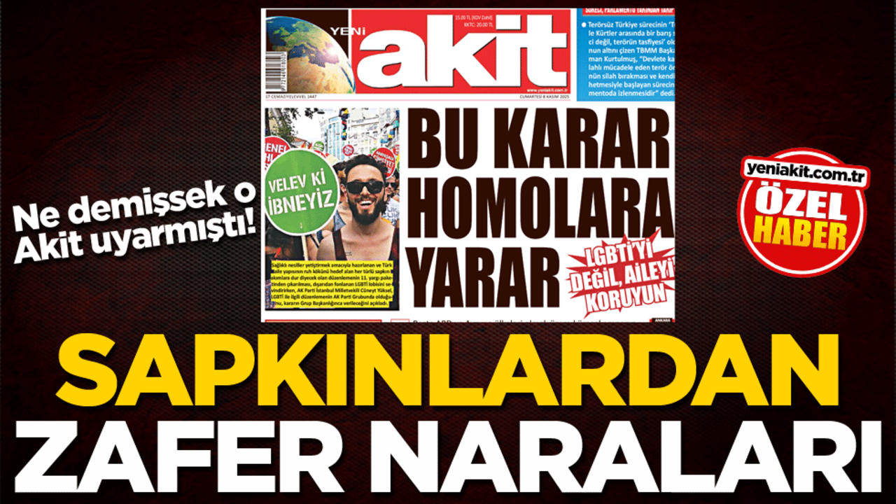 Ne demişsek o Akit uyarmıştı! Sapkınlardan zafer naraları