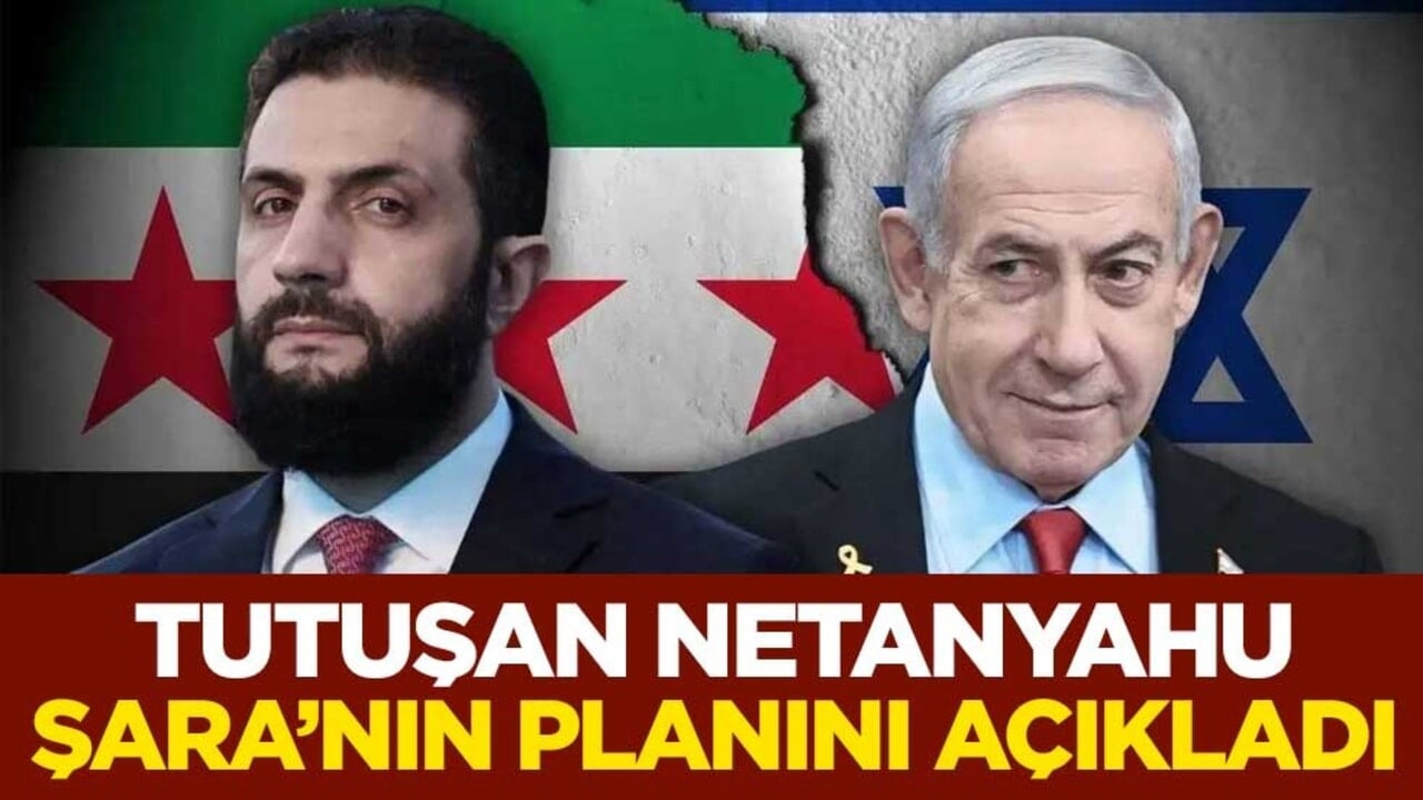 Netanyahu tutuştu! Şara'nın planını böyle açıkladı