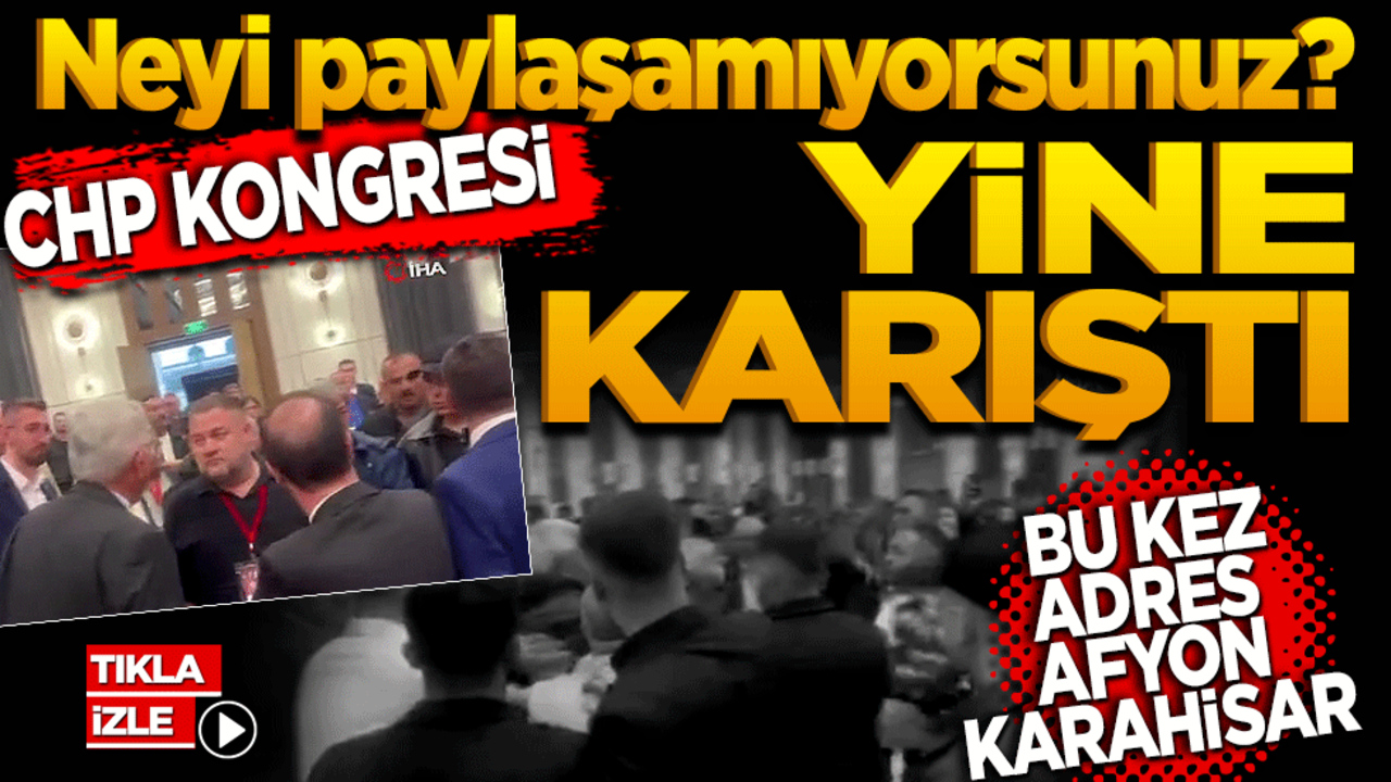 Neyi paylaşamıyorsunuz? CHP Kongresi Yine Karıştı: Bu kez adres Afyonkarahisar
