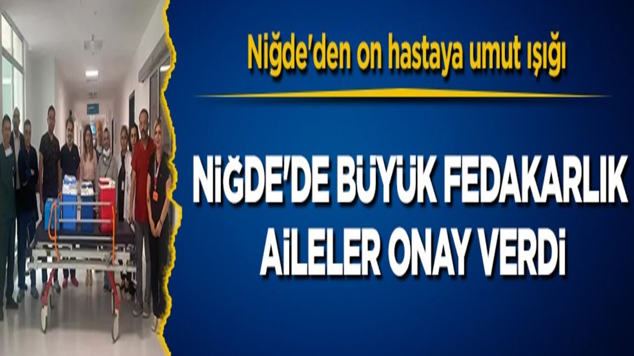 Niğde'de iki hayat, on umut: 2 kişinin organları 10 hastaya can verdi