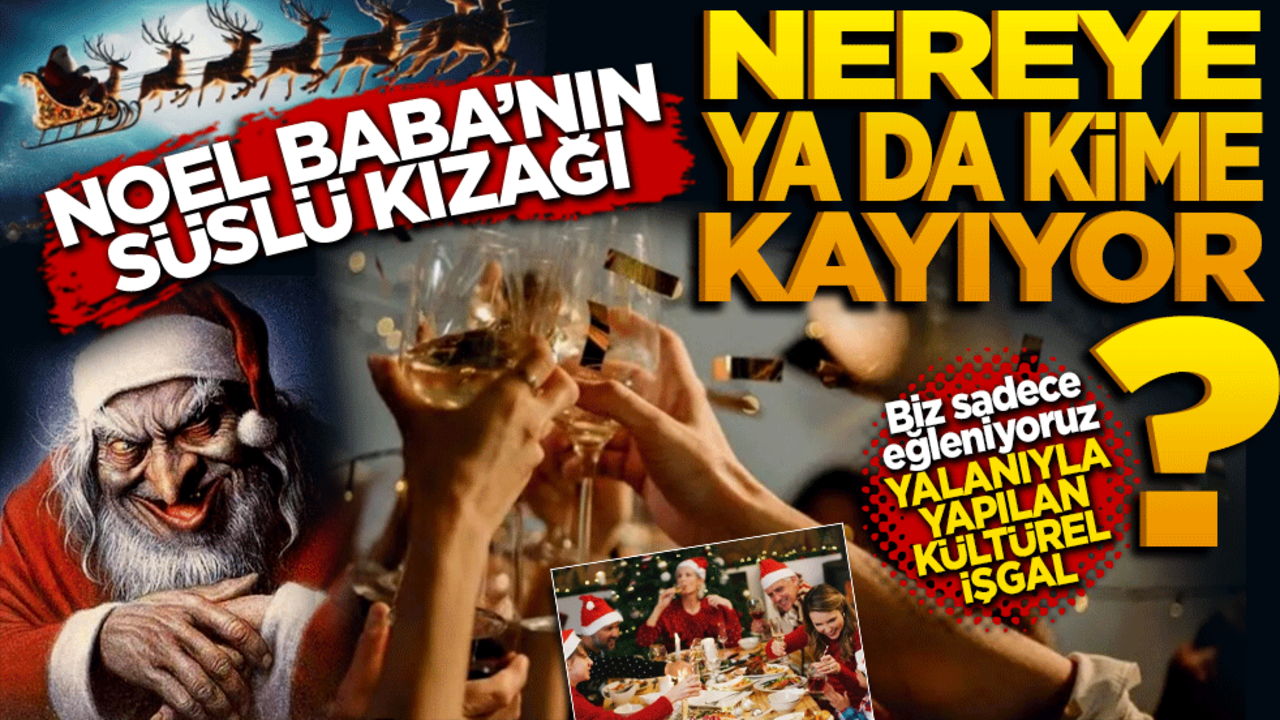 Noel Baba’nın kızağı nereye ya da kime kayıyor? "Biz sadece eğleniyoruz" yalanıyla kültürel işgal