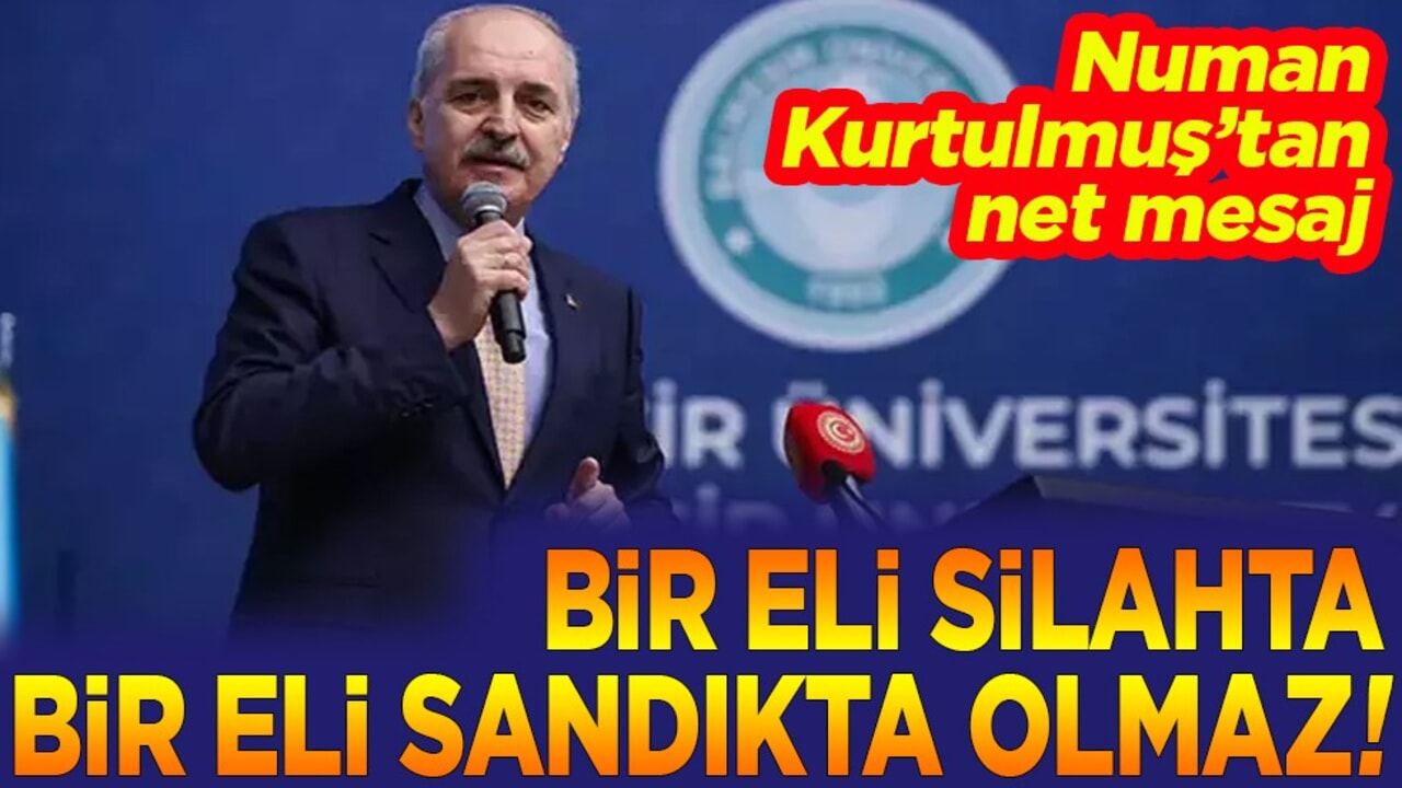 Numan Kurtulmuş’tan net mesaj. Bir eli silahta bir eli sandıkta olmaz!