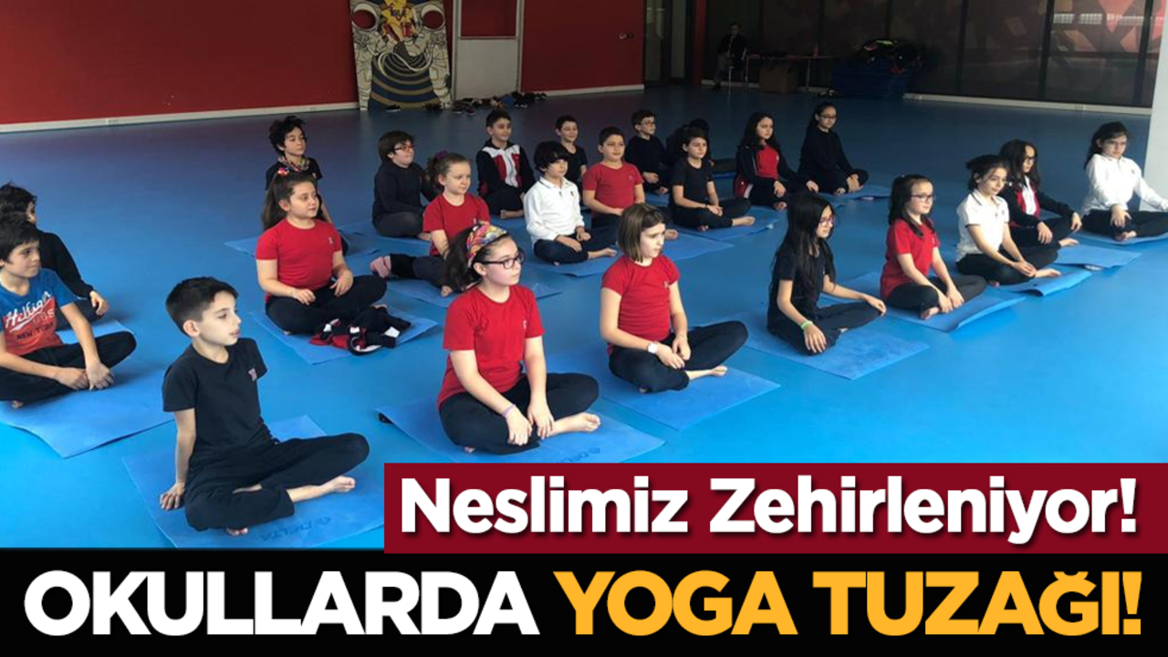 Okullarda Yoga Tuzağı! Neslimiz Zehirleniyor!