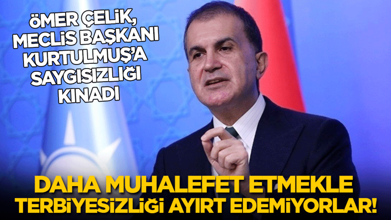Ömer Çelik, Numan Kurtulmuş’a saygısızlığı kınadı: Muhalefet etmekle terbiyesizliği ayırt edemiyorlar!