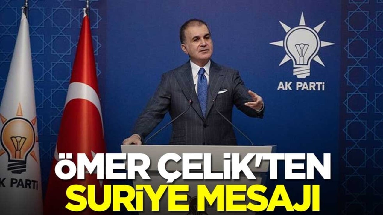 Ömer Çelik'ten Suriye mesajı