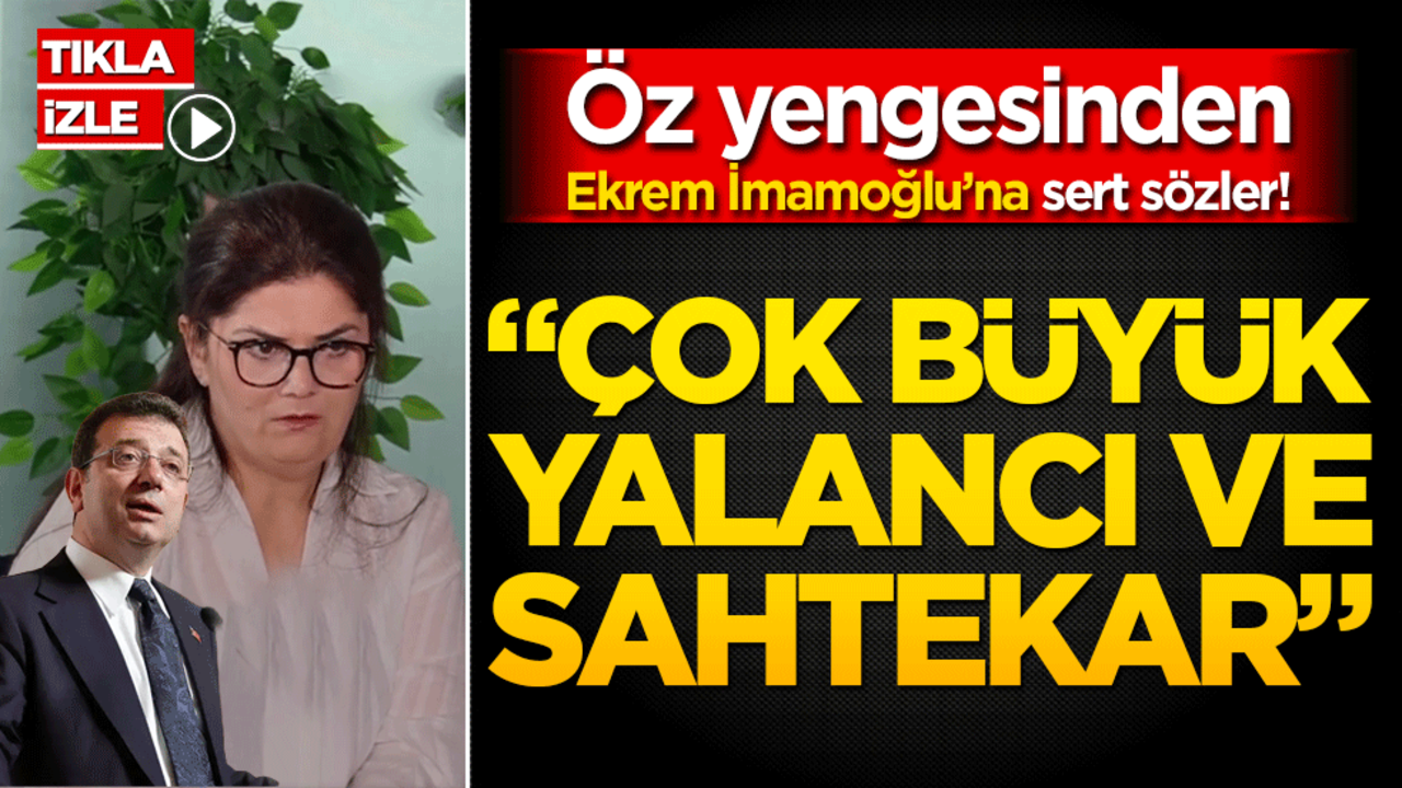 Öz yengesinden Ekrem İmamoğlu’na sert sözler! “Çok büyük yalancı ve sahtekar”