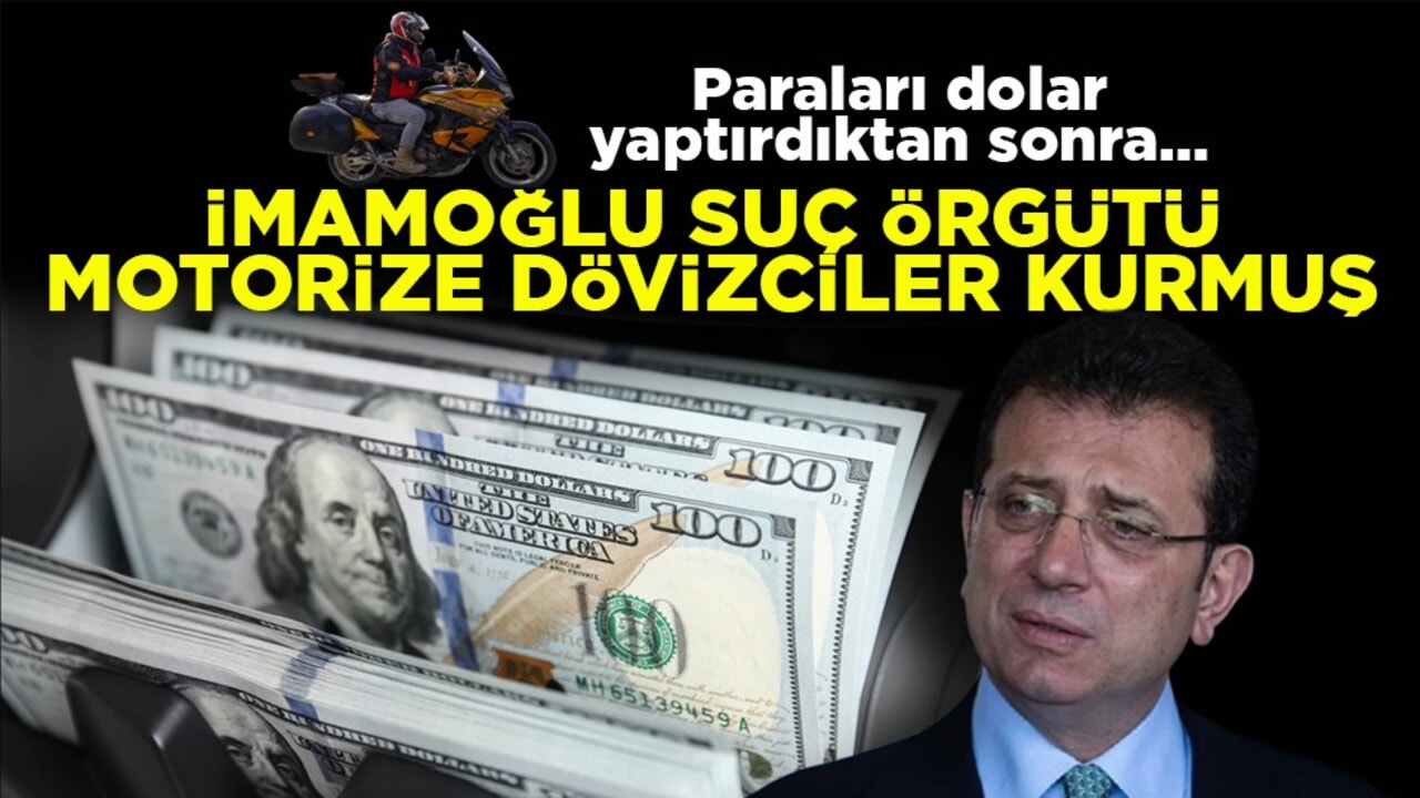 Paraları dolar yaptırdıktan sonra… İmamoğlu suç örgütü motorize dövizciler kurmuş