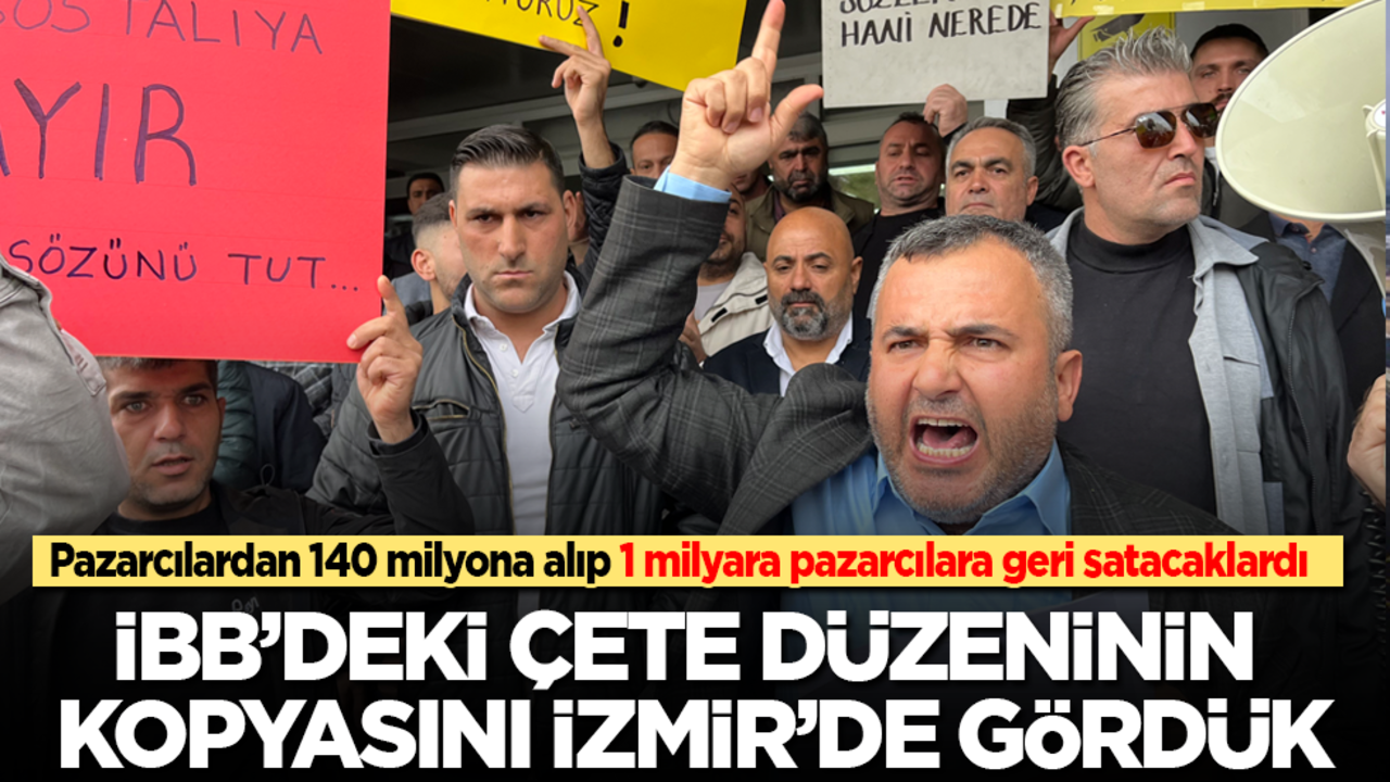 Pazarcılardan 140 milyona alıp 1 milyara pazarcılara geri satacaklardı! İBB’deki çete düzeninin kopyasını İzmir’de gördük