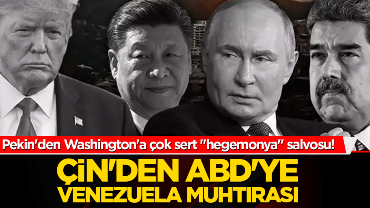Pekin'den Washington'a çok sert "hegemonya" salvosu! Çin'den ABD'ye Venezuela muhtırası