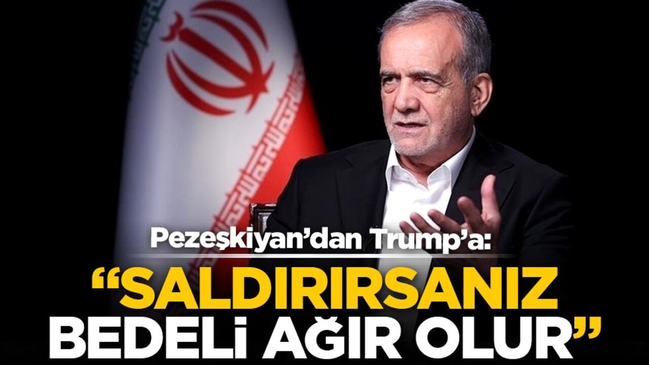 Pezeşkiyan’dan Trump’a: Saldırırsanız bedeli ağır olur