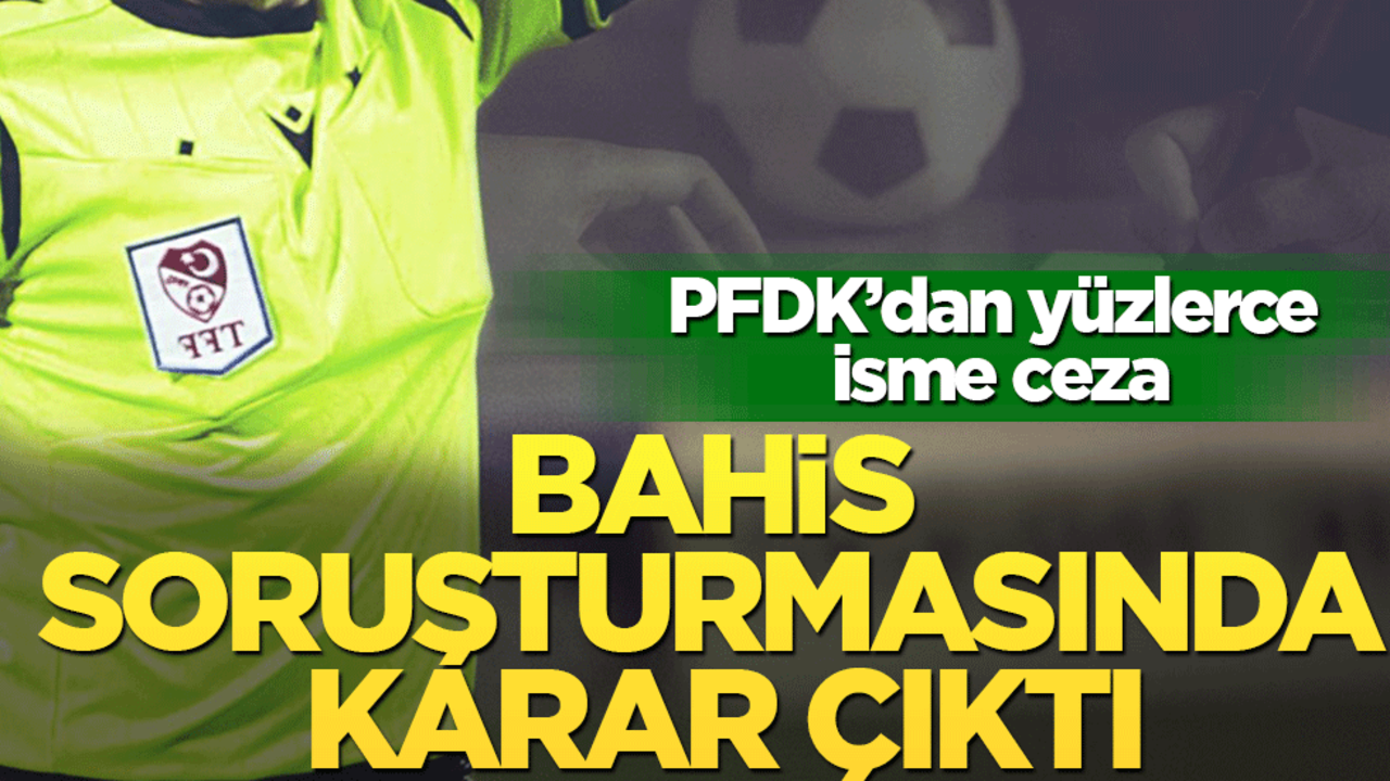 PFDK'dan bahis kararı: Skandal dosyada ceza yağdı