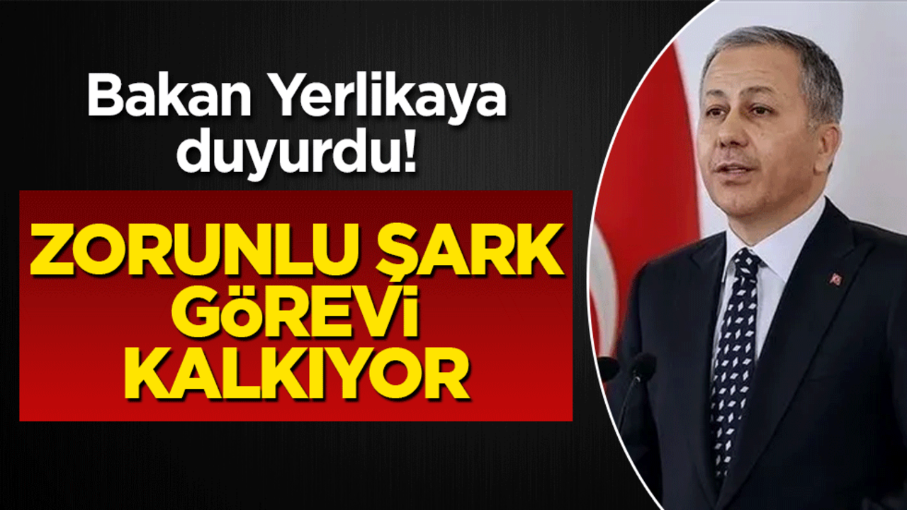 Polislerden zorunlu şark görevi kalkıyor! Bakan Yerlikaya açıkladı