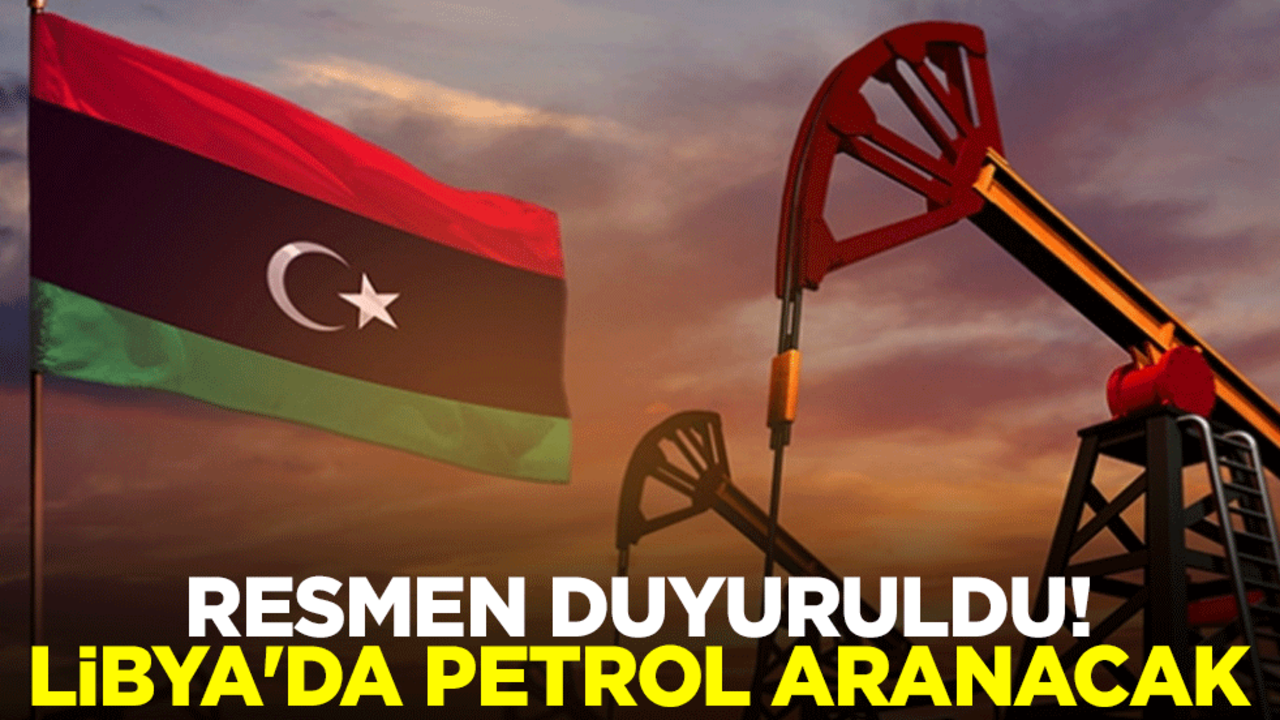 Resmen duyuruldu! Libya'da petrol aranacak