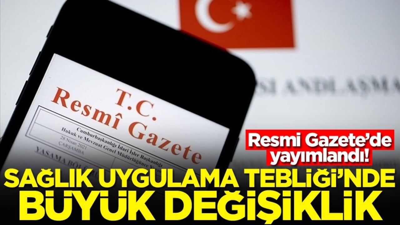 Resmi Gazete’de yayımlandı! Sağlık Uygulama Tebliği'nde büyük değişikik