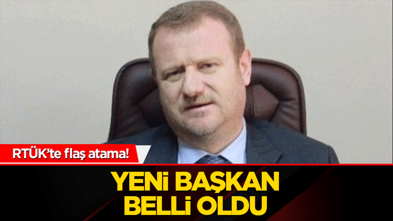 RTÜK’te flaş atama! Yeni başkan belli oldu