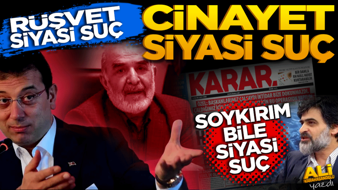 Rüşvet siyasi suç, cinayet siyasi suç, soykırım bile siyasi suç!
