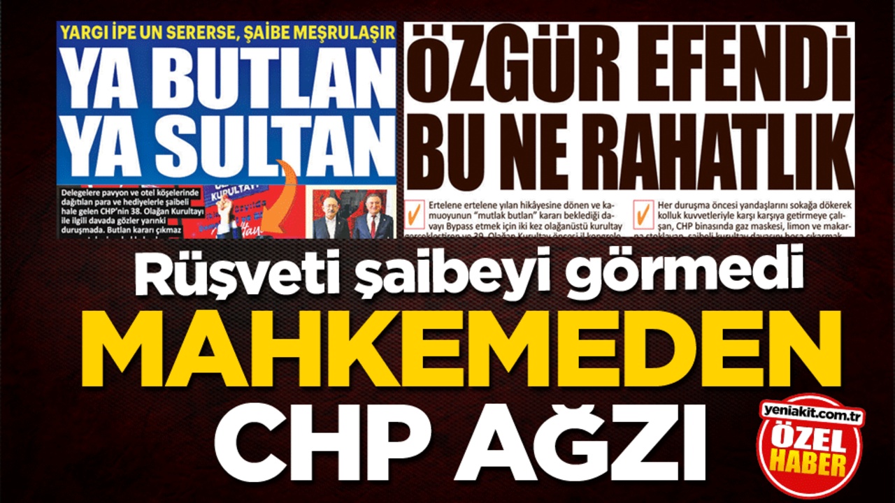 Rüşveti şaibeyi görmedi! Mahkemeden CHP ağzı