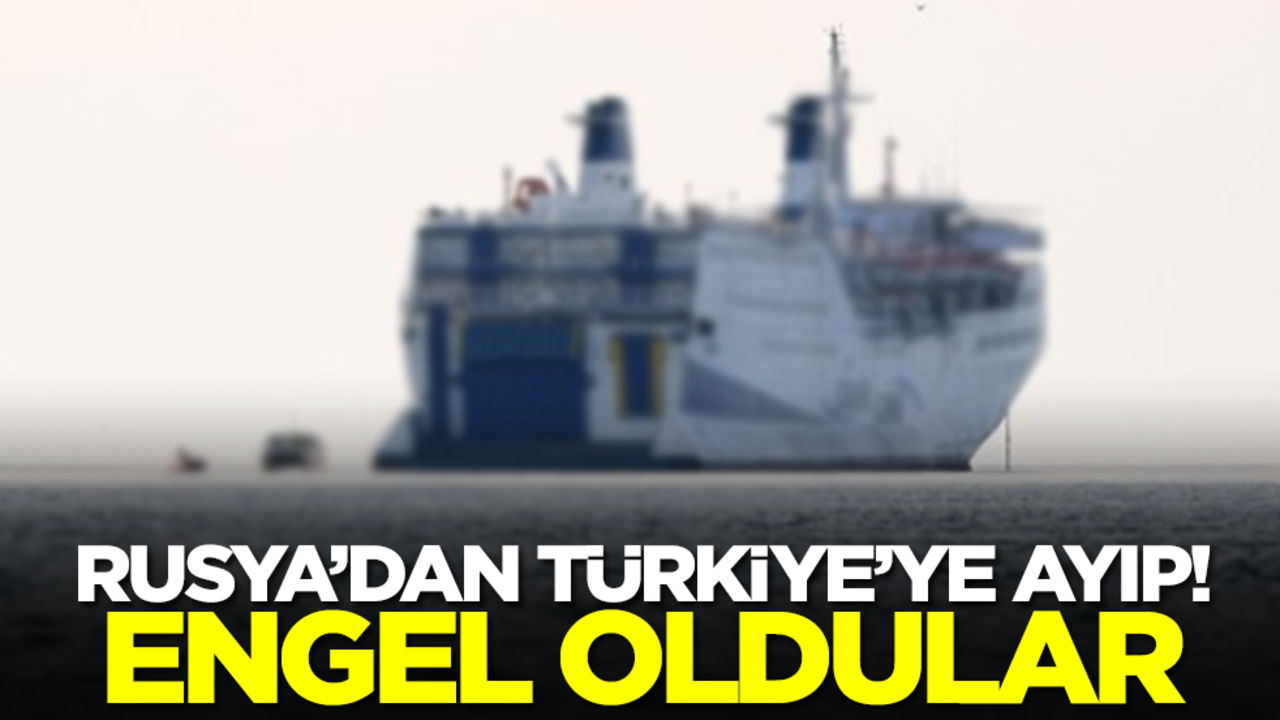 Rusya'dan Türkiye'ye büyük ayıp! Engel oldular