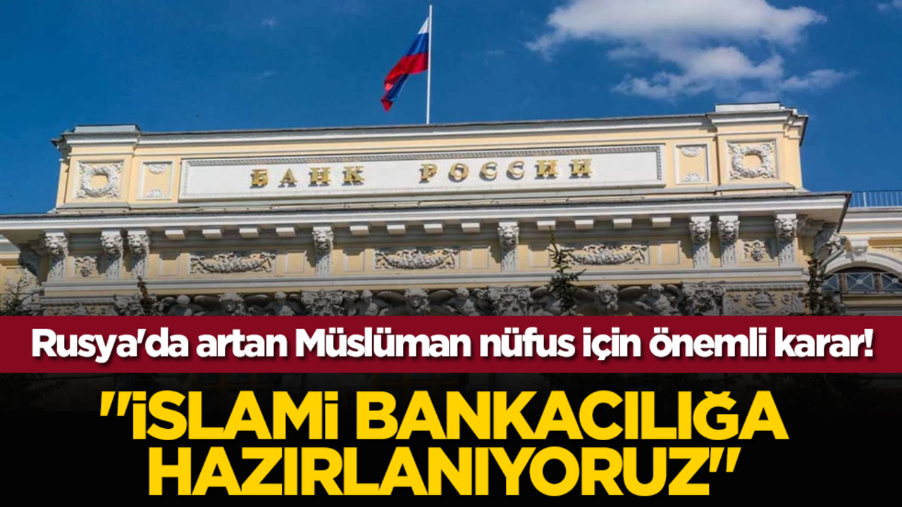 Rusya'da artan Müslüman nüfus için önemli karar! "İslami bankacılığa hazırlanıyoruz"
