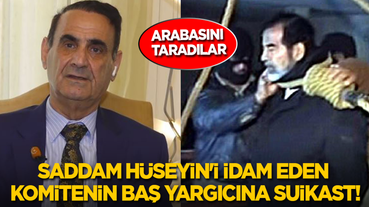 Saddam Hüseyin'i idam eden komitenin baş yargıcına suikast!