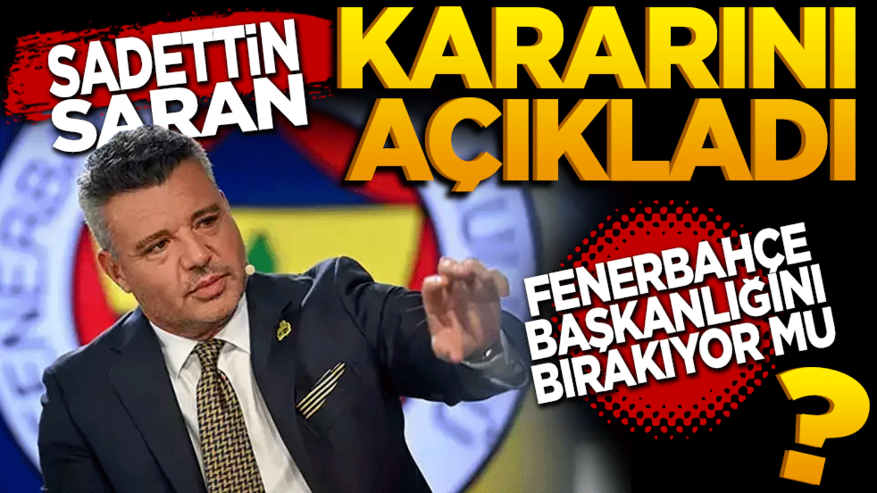 Sadettin Saran kararını açıkladı