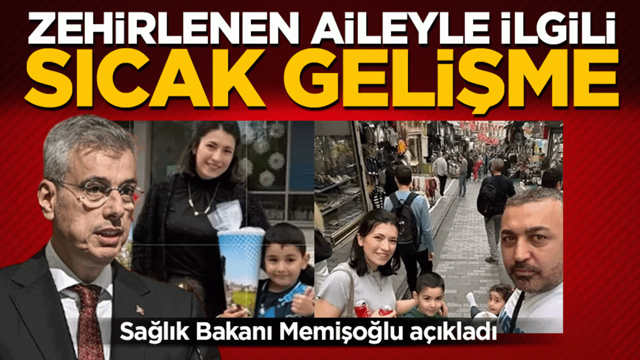 Sağlık Bakanı Memişoğlu açıkladı: Zehirlenen aileyle ilgili sıcak gelişme