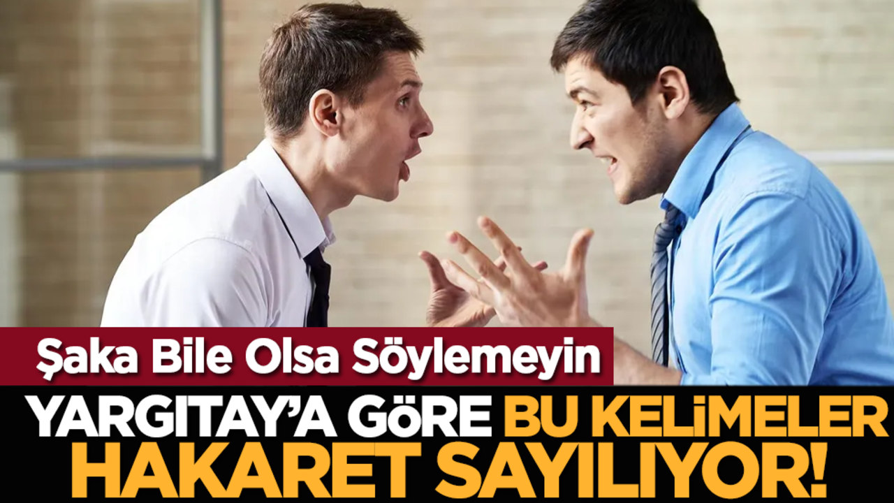 Şaka Bile Olsa Söylemeyin: Yargıtay’a Göre Bu Kelimeler Hakaret Sayılıyor!