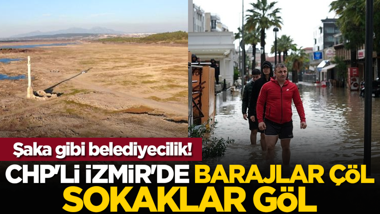 Şaka gibi belediyecilik! CHP'li İzmir'de barajlar çöl sokaklar göl