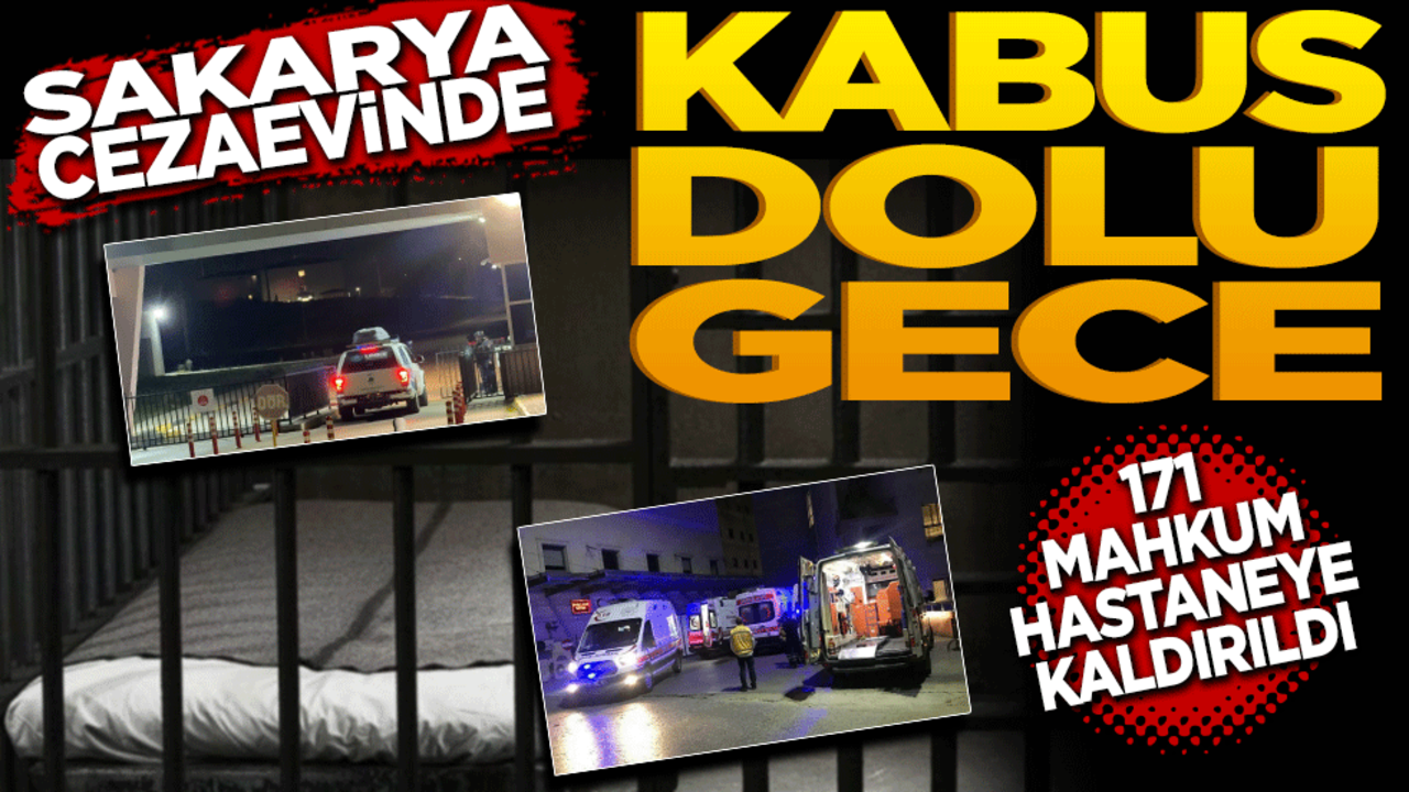 Sakarya cezaevinde kabus dolu gece! Zehirlenme Şüphesiyle Tedavi Edilenlerin Sayısı 171'e Yükseldi