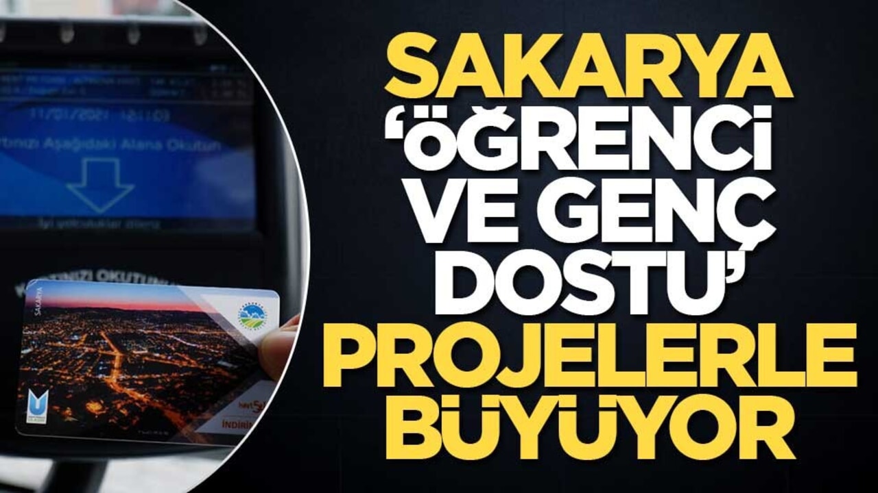 Sakarya ‘öğrenci ve genç dostu’ projelerle büyüyor