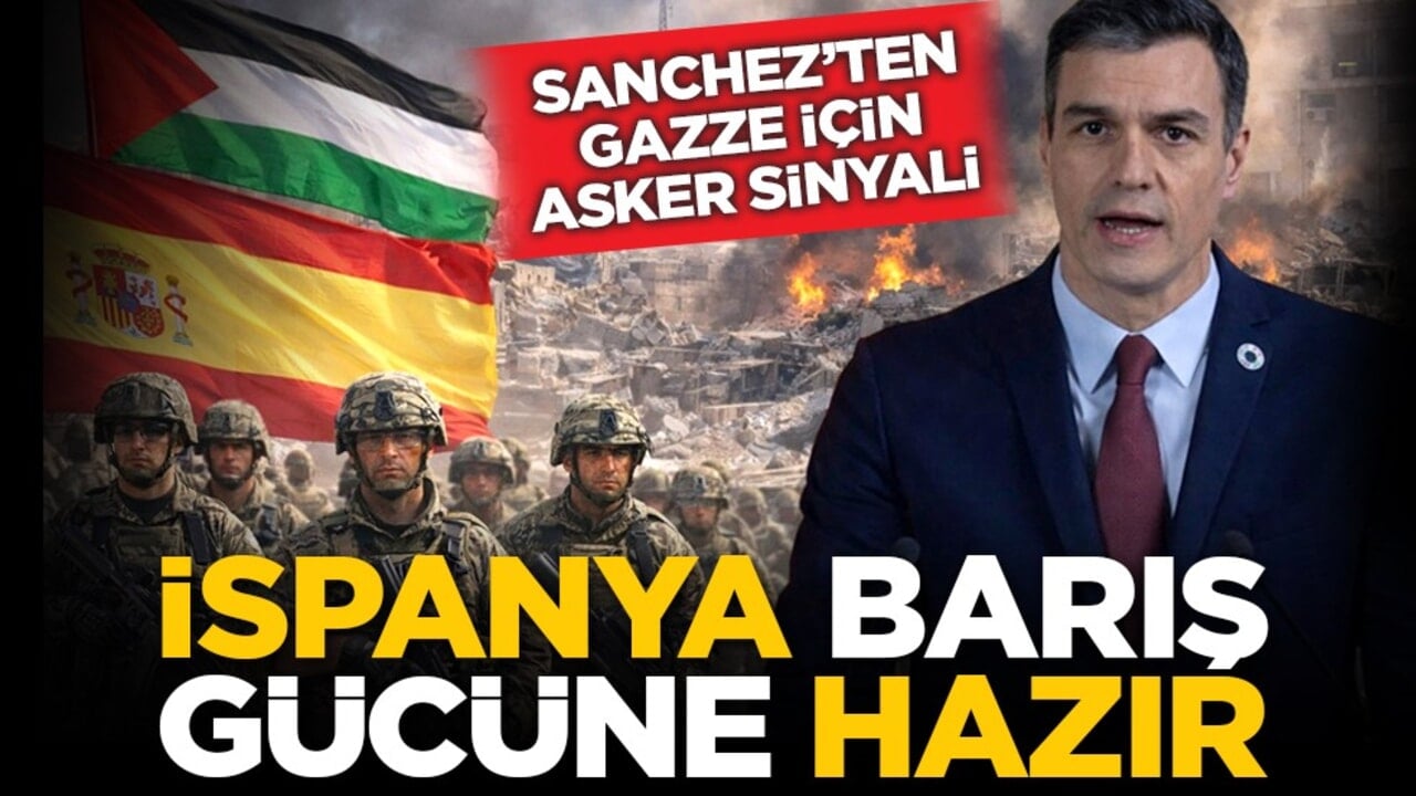 Sanchez’ten Gazze için asker sinyali: İspanya barış gücüne hazır