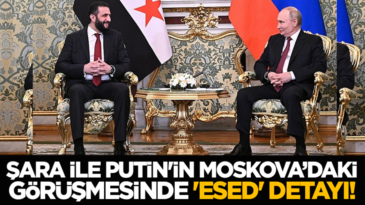 Şara ile Putin'in Moskova’daki görüşmesinde 'Esed' detayı!