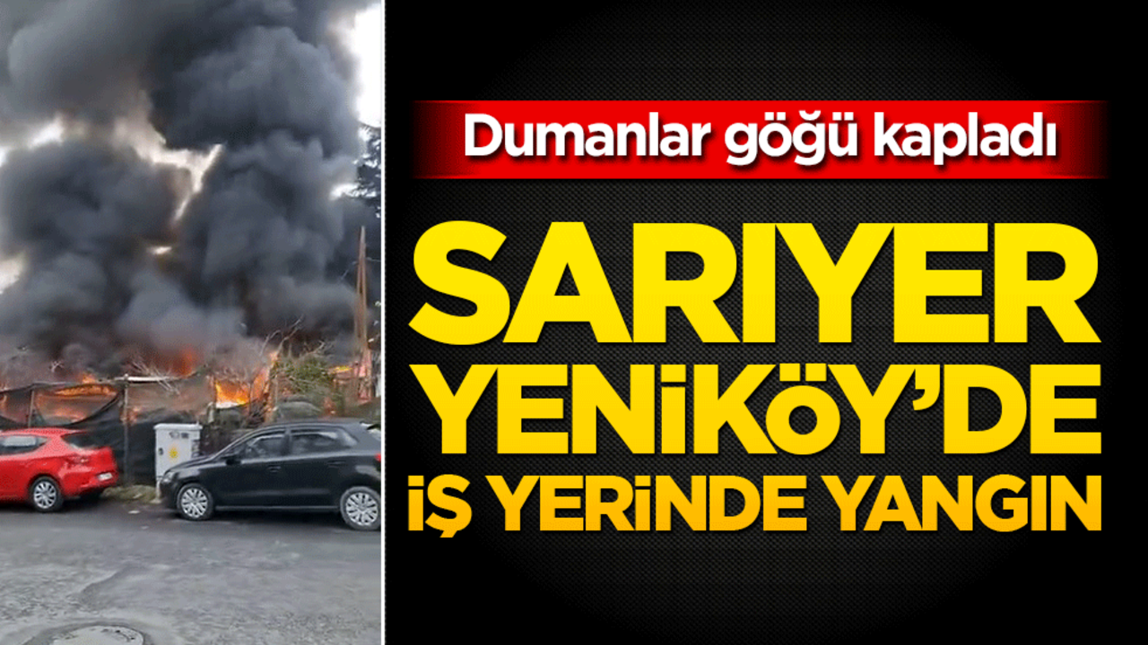 Sarıyer Yeniköy’de iş yerinde yangın!