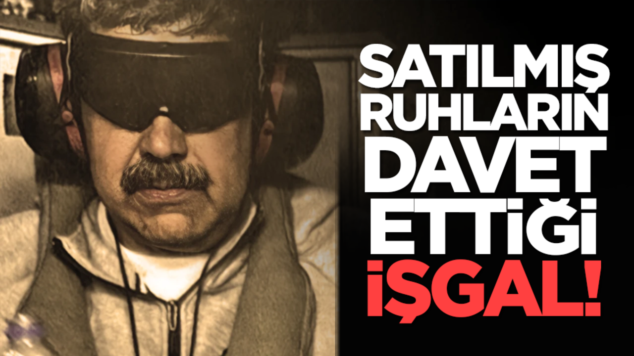 Satılmış ruhların davet ettiği işgal!
