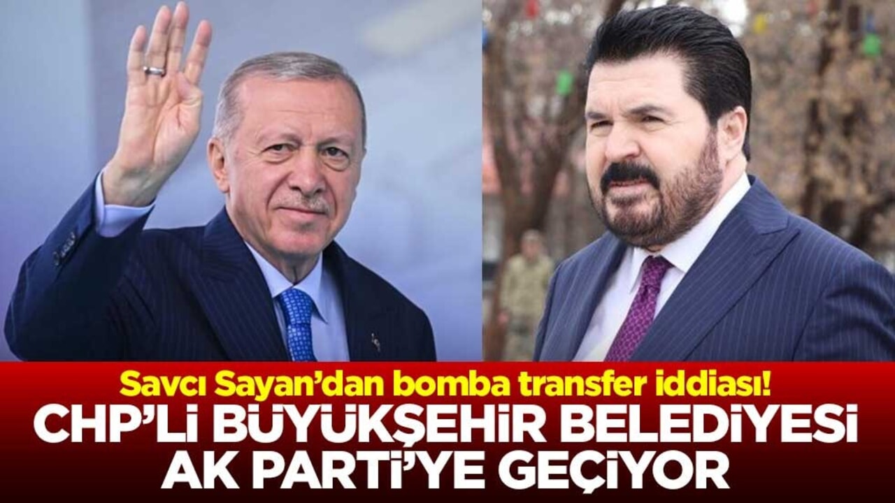 Savcı Sayan’dan bomba transfer iddiası! CHP’li Büyükşehir belediyesi AK Parti’ye geçiyor