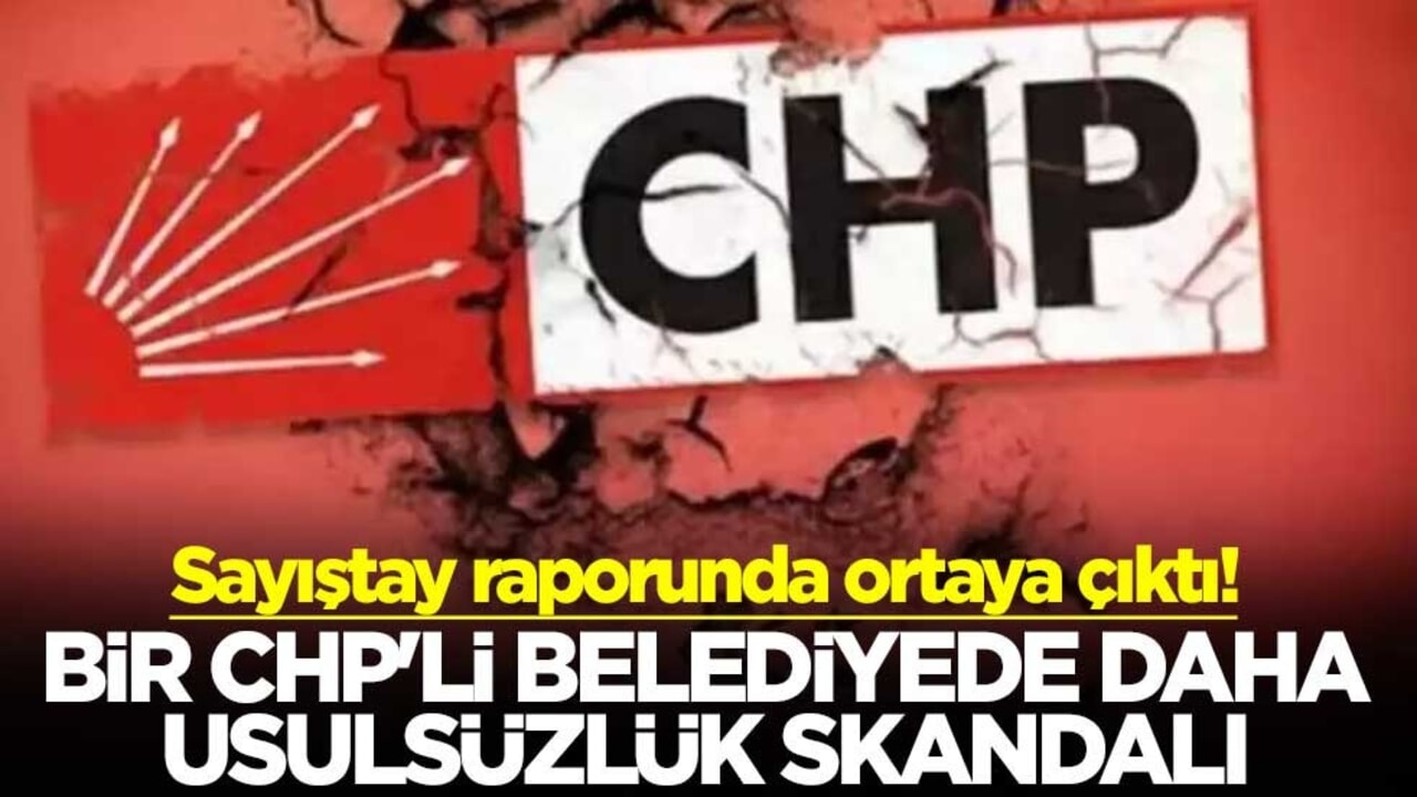Sayıştay raporunda ortaya çıktı! Bir CHP'li belediyede daha usulsüzlük skandalı