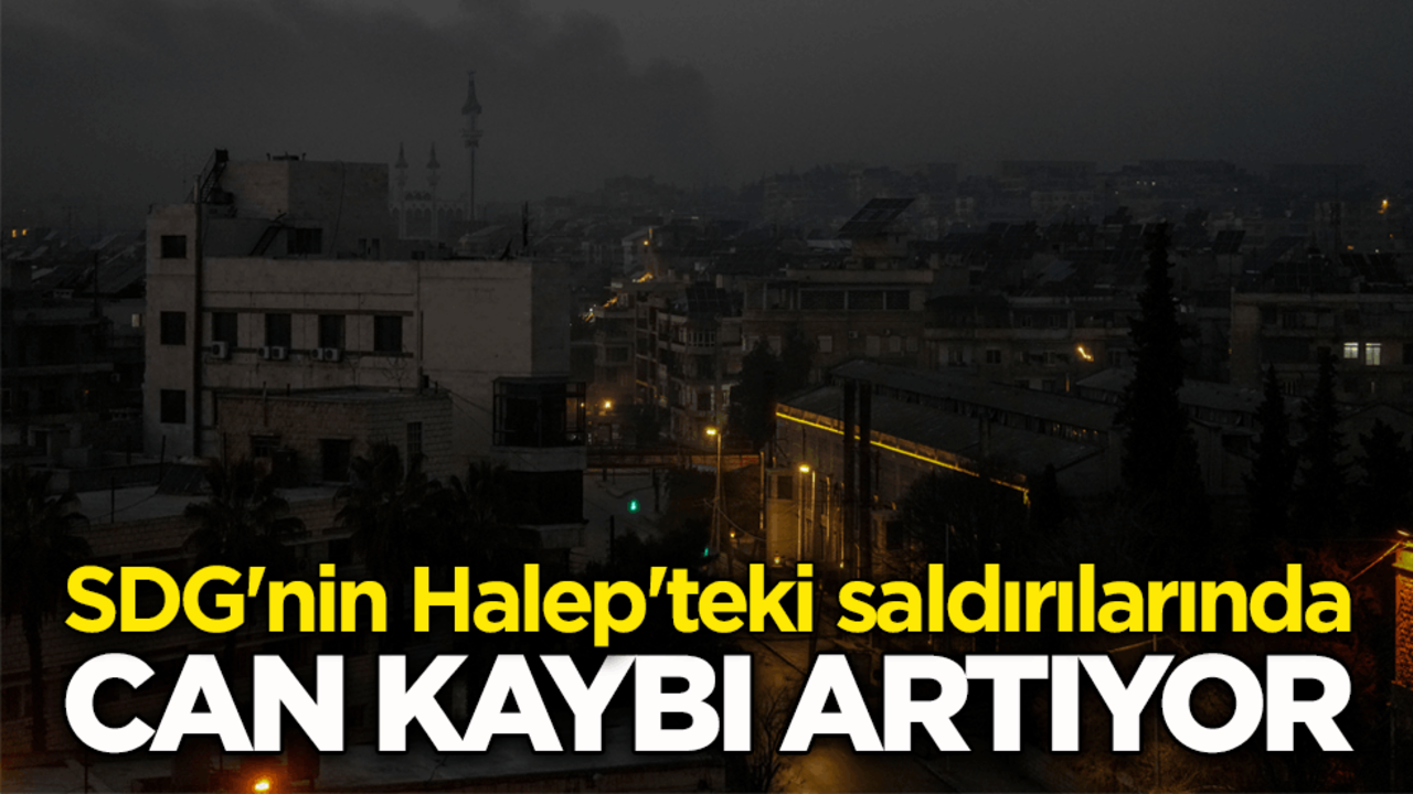 SDG'nin Halep'teki saldırılarında can kaybı artıyor