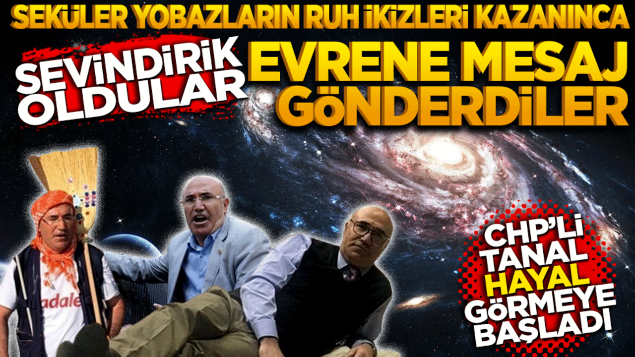 Seküler yobazların ruh ikizleri kazanınca sevindirik oldular! CHP’li Tanal hayal görmeye başladı