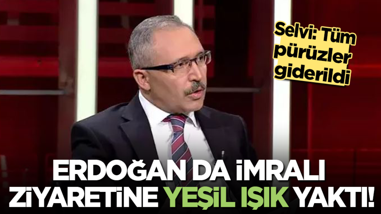 Selvi: Cumhurbaşkanı Erdoğan da İmralı ziyaretine yeşil ışık yaktı!