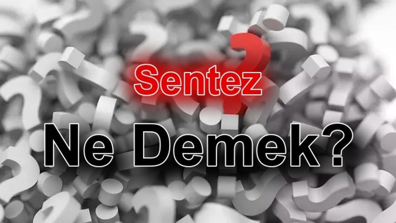Sentez Ne Demek? TDK Sözlük Anlamı ve Kullanımı Nedir?