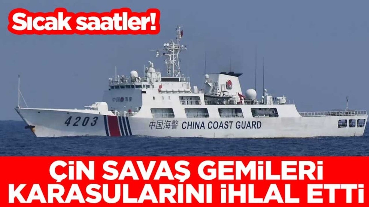 Sıcak saatler! Çin savaş gemileri karasularını ihlal etti