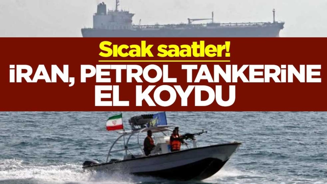 Sıcak saatler! İran, petrol tankerine el koydu