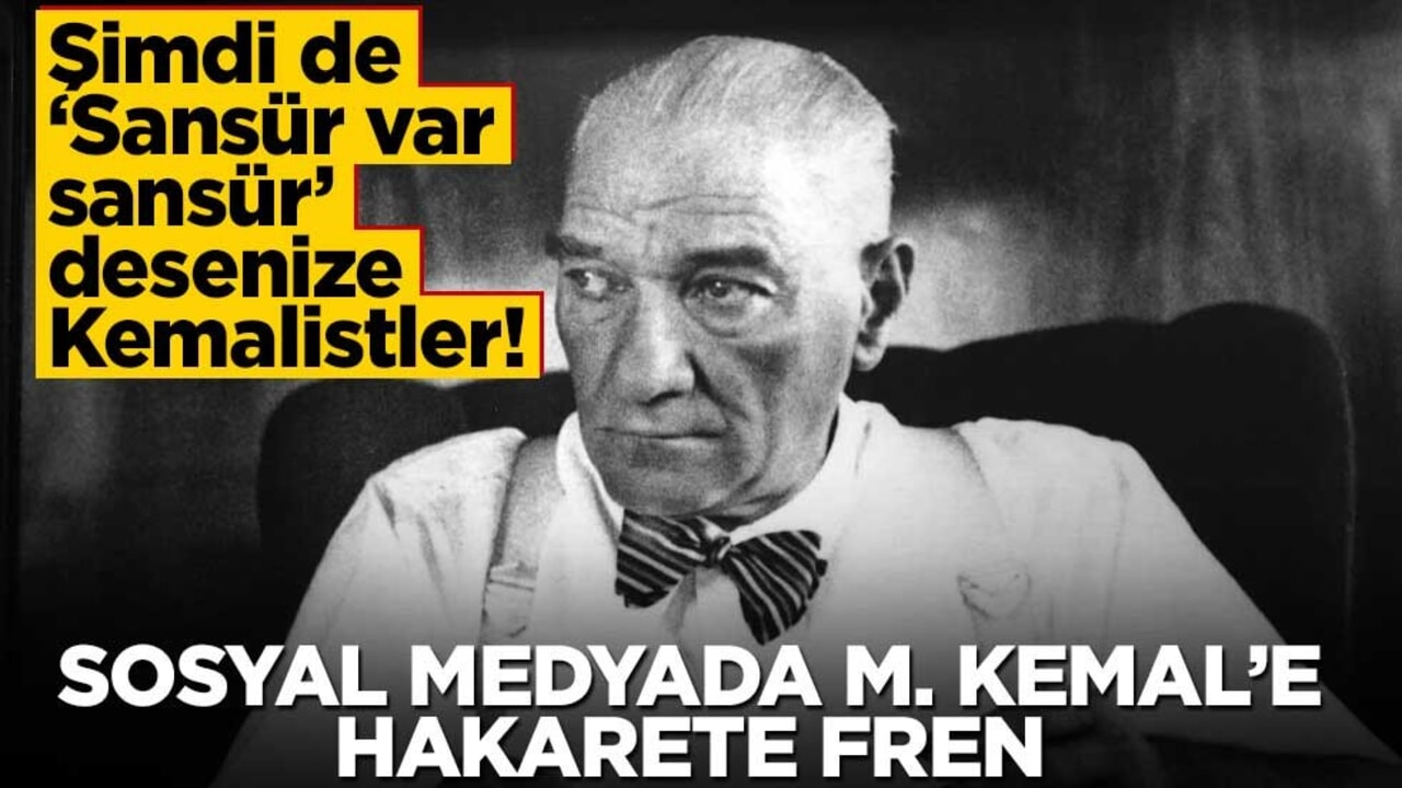 Şimdi de ‘Sansür var sansür’ desenize Kemalistler! Sosyal medyada M. Kemal’e hakarete fren
